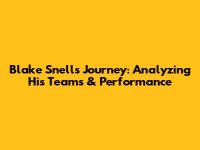 Blake Snell's Journey: Analyzing His Teams & Performance