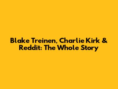 Blake Treinen, Charlie Kirk & Reddit: The Whole Story