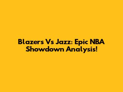 Blazers Vs Jazz: Epic NBA Showdown Analysis!
