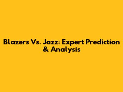 Blazers Vs. Jazz: Expert Prediction & Analysis