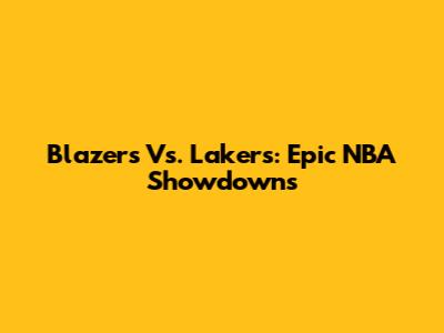 Blazers Vs. Lakers: Epic NBA Showdowns