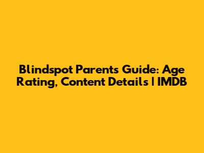 Blindspot Parents Guide: Age Rating, Content Details | IMDB