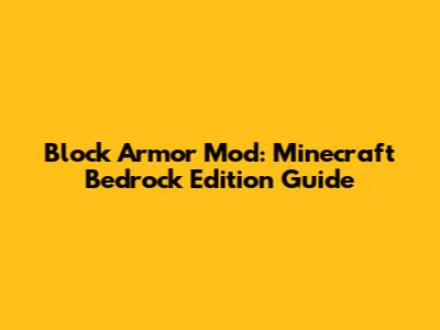 Block Armor Mod: Minecraft Bedrock Edition Guide