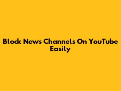 Block News Channels On YouTube Easily