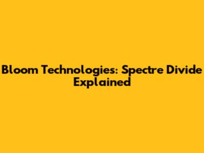 Bloom Technologies: Spectre Divide Explained