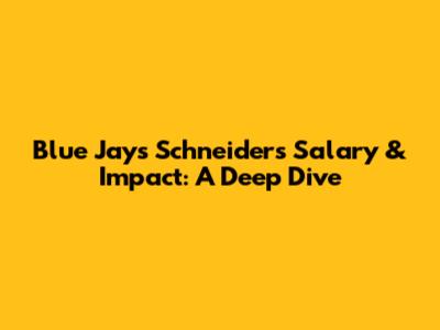 Blue Jays' Schneider's Salary & Impact: A Deep Dive