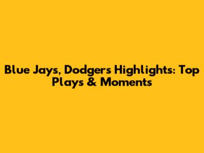 Blue Jays, Dodgers Highlights: Top Plays & Moments