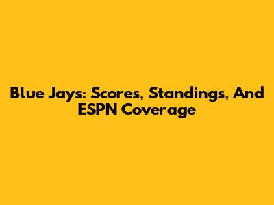 Blue Jays: Scores, Standings, And ESPN Coverage