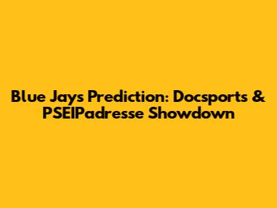 Blue Jays Prediction: Docsports & PSEIPadresse Showdown