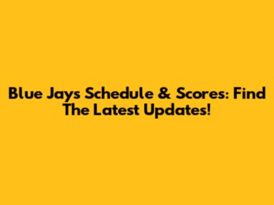 Blue Jays Schedule & Scores: Find The Latest Updates!