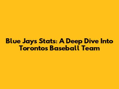 Blue Jays Stats: A Deep Dive Into Toronto's Baseball Team