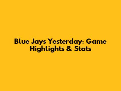 Blue Jays Yesterday: Game Highlights & Stats