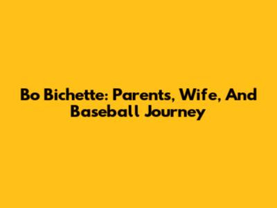 Bo Bichette: Parents, Wife, And Baseball Journey