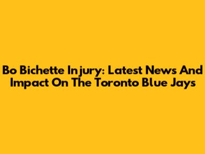 Bo Bichette Injury: Latest News And Impact On The Toronto Blue Jays