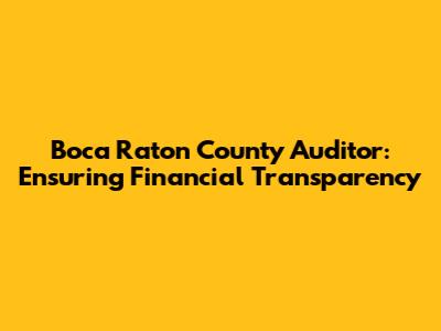 Boca Raton County Auditor: Ensuring Financial Transparency