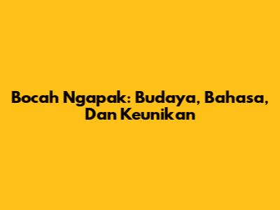 Bocah Ngapak: Budaya, Bahasa, Dan Keunikan