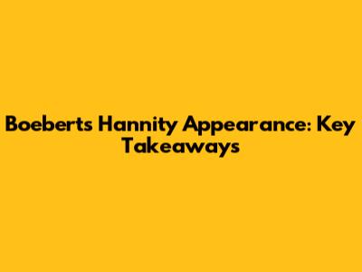 Boebert's Hannity Appearance: Key Takeaways
