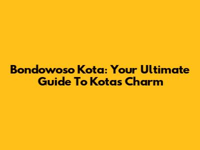 Bondowoso Kota: Your Ultimate Guide To Kota's Charm