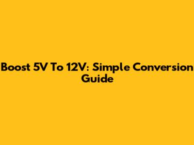 Boost 5V To 12V: Simple Conversion Guide