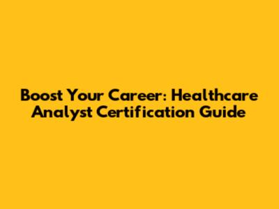 Boost Your Career: Healthcare Analyst Certification Guide