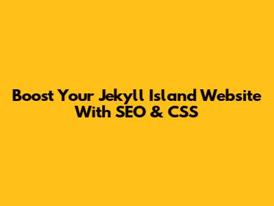 Boost Your Jekyll Island Website With SEO & CSS