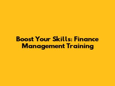 Boost Your Skills: Finance Management Training