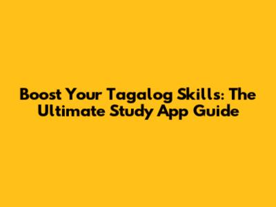 Boost Your Tagalog Skills: The Ultimate Study App Guide