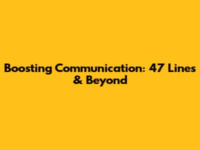 Boosting Communication: 47 Lines & Beyond