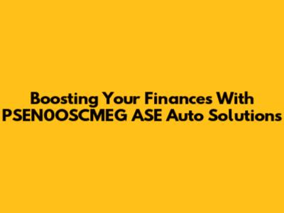 Boosting Your Finances With PSEN0OSCMEG_ASE Auto Solutions