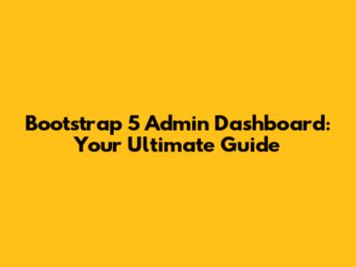 Bootstrap 5 Admin Dashboard: Your Ultimate Guide