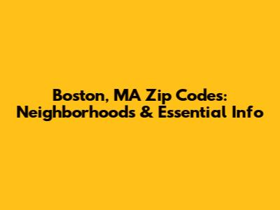 Boston, MA Zip Codes: Neighborhoods & Essential Info