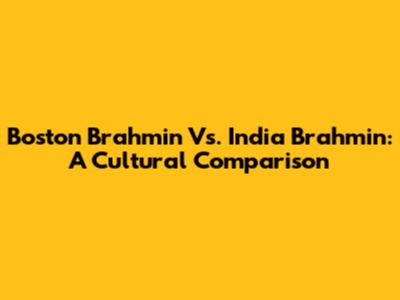 Boston Brahmin Vs. India Brahmin: A Cultural Comparison