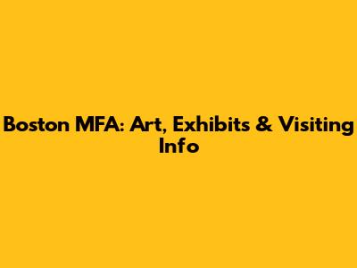 Boston MFA: Art, Exhibits & Visiting Info