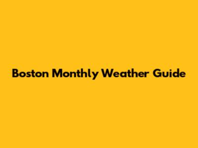 Boston Monthly Weather Guide