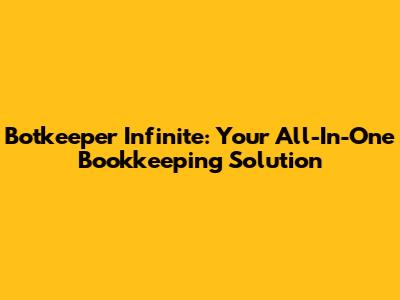 Botkeeper Infinite: Your All-In-One Bookkeeping Solution