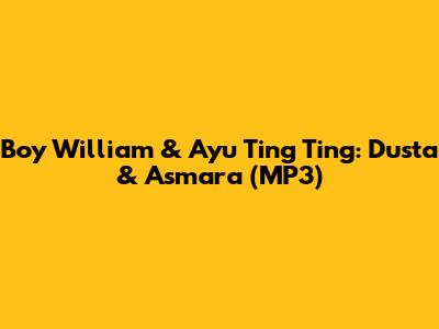 Boy William & Ayu Ting Ting: Dusta & Asmara (MP3)