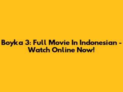 Boyka 3: Full Movie In Indonesian - Watch Online Now!