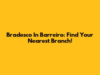Bradesco In Barreiro: Find Your Nearest Branch!