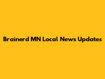 Brainerd MN Local News Updates