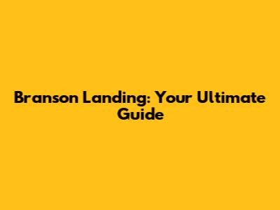 Branson Landing: Your Ultimate Guide