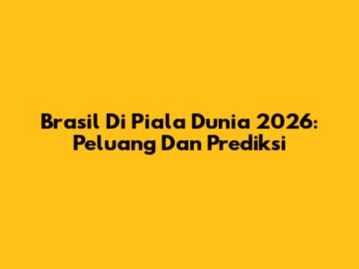 Brasil Di Piala Dunia 2026: Peluang Dan Prediksi