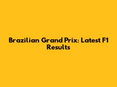Brazilian Grand Prix: Latest F1 Results