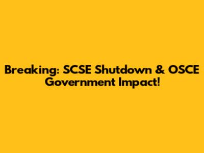 Breaking: SCSE Shutdown & OSCE Government Impact!