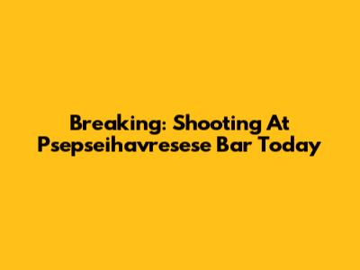 Breaking: Shooting At Psepseihavresese Bar Today