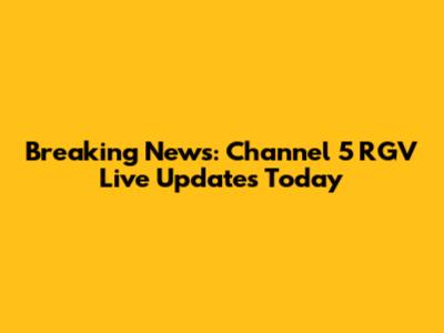 Breaking News: Channel 5 RGV Live Updates Today