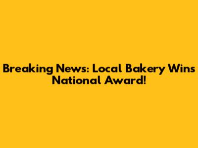 Breaking News: Local Bakery Wins National Award!