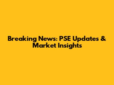 Breaking News: PSE Updates & Market Insights