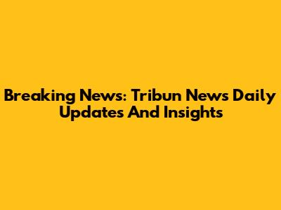 Breaking News: Tribun News Daily Updates And Insights