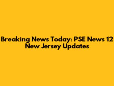 Breaking News Today: PSE News 12 New Jersey Updates