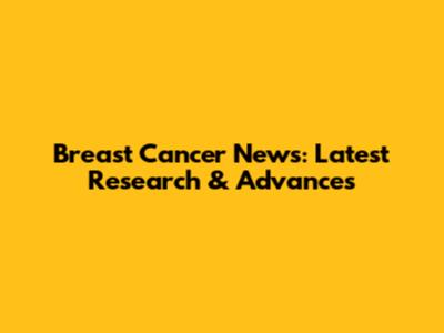 Breast Cancer News: Latest Research & Advances